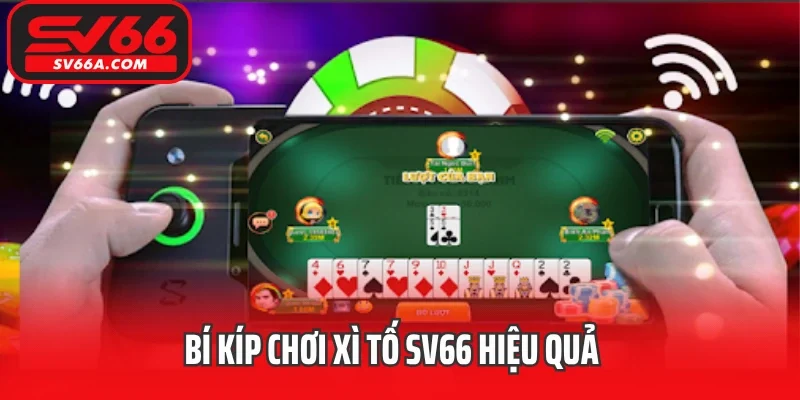 Bí kíp chơi Xì tố SV66 hiệu quả