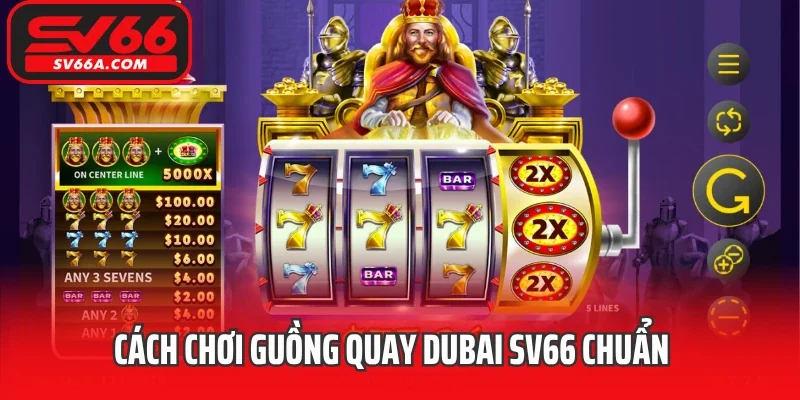 Cách chơi Guồng quay Dubai SV66 chuẩn