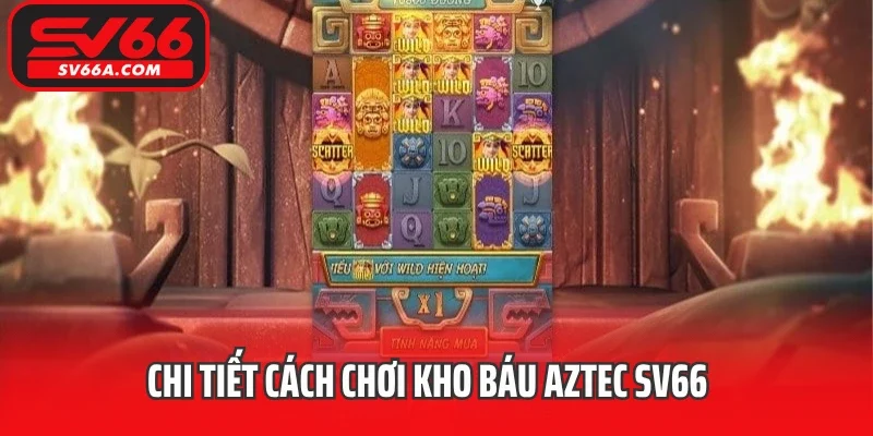 Chi tiết cách chơi kho báu Aztec SV66