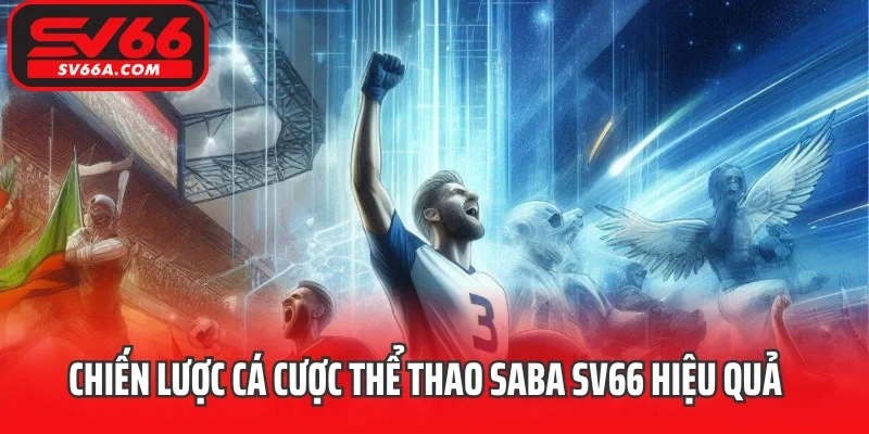 Chiến lược cá cược thể thao Saba SV66 hiệu quả