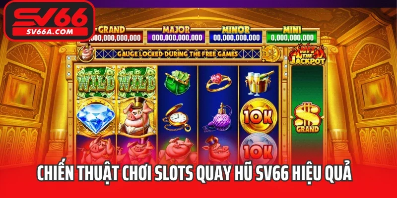 Chiến thuật chơi Slots quay hũ SV66 hiệu quả