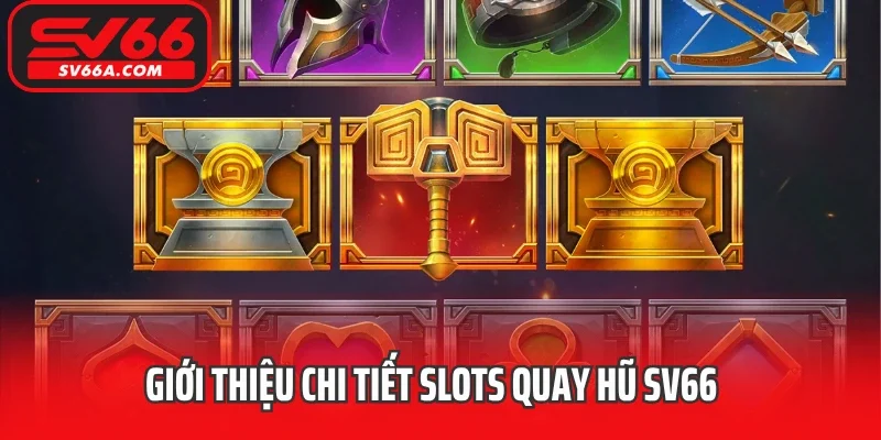 Giới thiệu chi tiết Slots quay hũ SV66