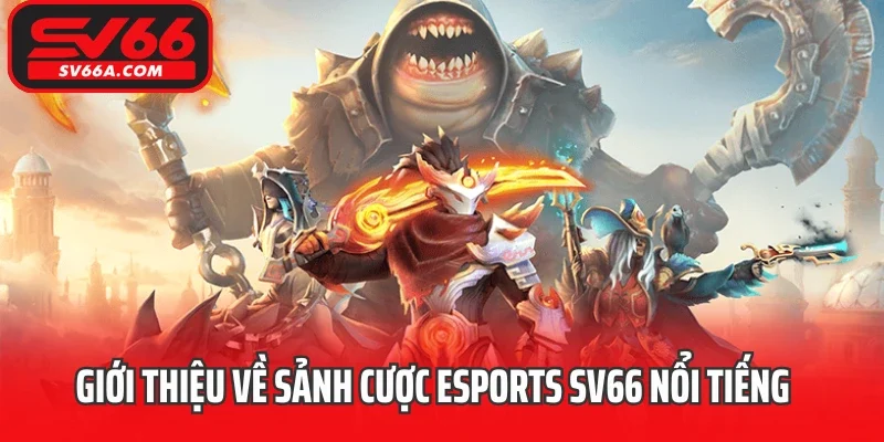 Giới thiệu về sảnh cược Esports SV66 nổi tiếng