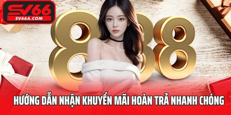 Hướng dẫn nhận khuyến mãi hoàn trả nhanh chóng