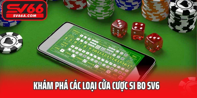 Khám phá các loại cửa cược Si bo SV6