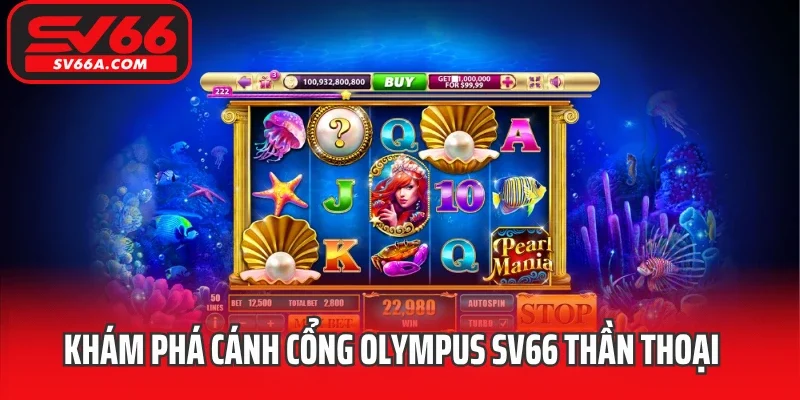 Khám phá cánh cổng Olympus SV66 thần thoại