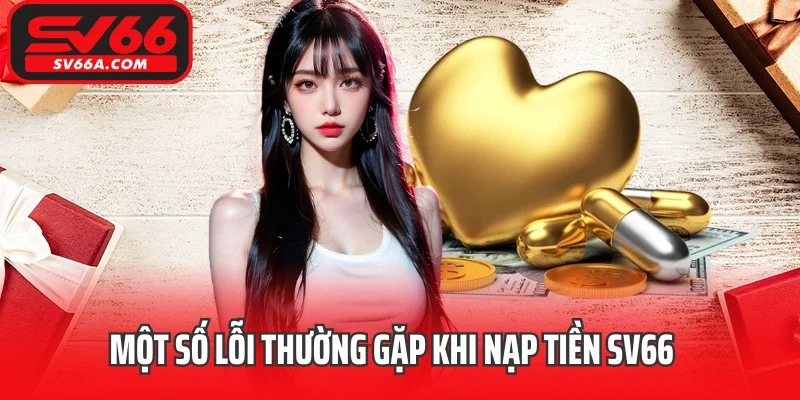 Một số lỗi thường gặp khi nạp tiền SV66