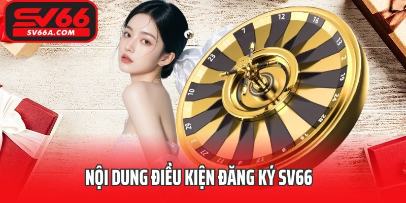 Nội dung điều kiện đăng ký SV66 