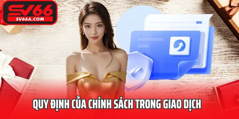 Quy định của chính sách trong giao dịch