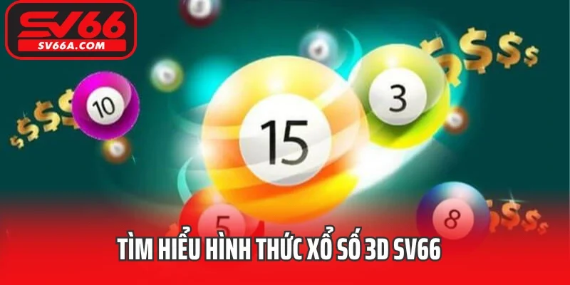 Tìm hiểu hình thức xổ số 3D SV66