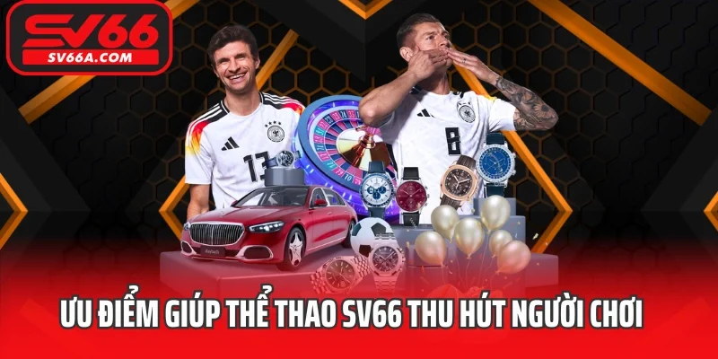 Ưu điểm giúp thể thao SV66 thu hút người chơi